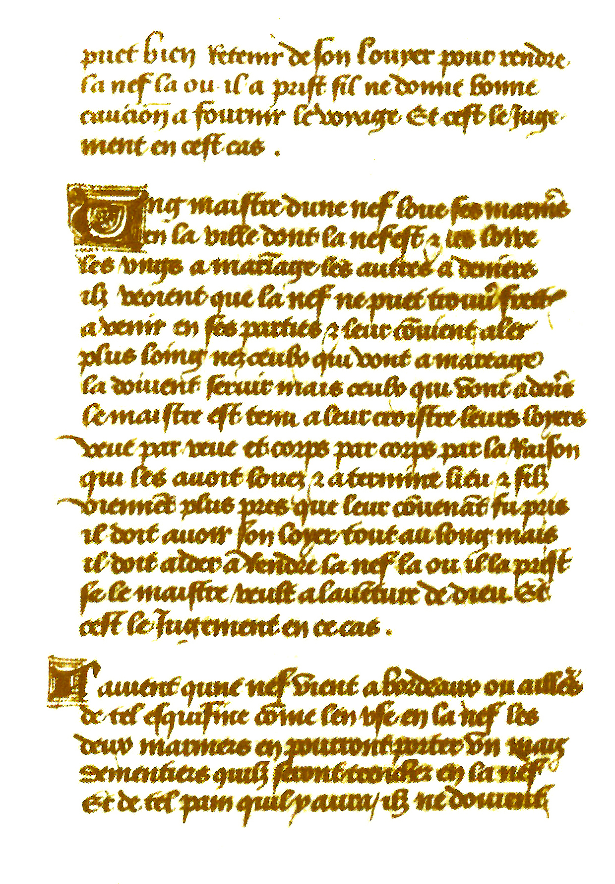 The Rolls of Oleron - Article 20 :When a vessel arrives at Bordeaux, or any other place, two of the mariners at a time may go ashore, and take with them one meal of such victuals as are in the ship, therein cut and provided; as also bread proportionably as much as they eat at once, but no drink: and they ought very speedily, and in season, to return to their vessel... Coll. part.